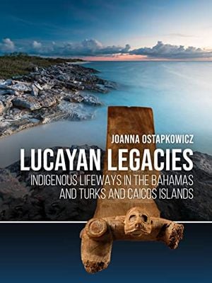 Preview thumbnail for 'Lucayan Legacies: Indigenous Lifeways in the Bahamas and Turks and Caicos Islands